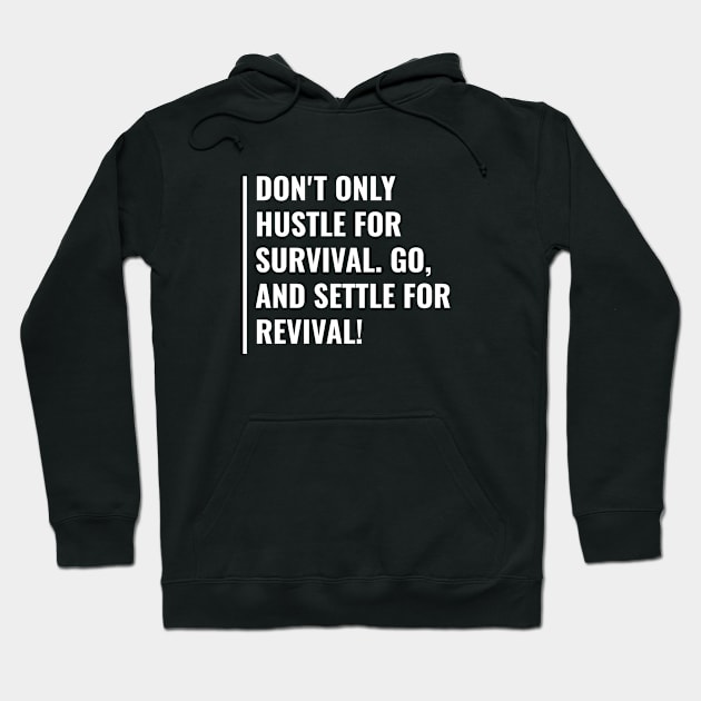 Don't Hustle For Survival - Settle For Revival Hustle Quote Hoodie by kamodan